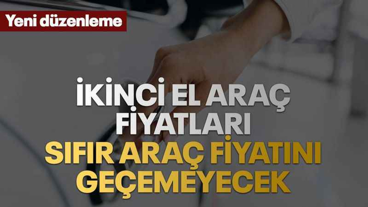İkinci el araç fiyatları sıfır araç fiyatını geçemeyecek